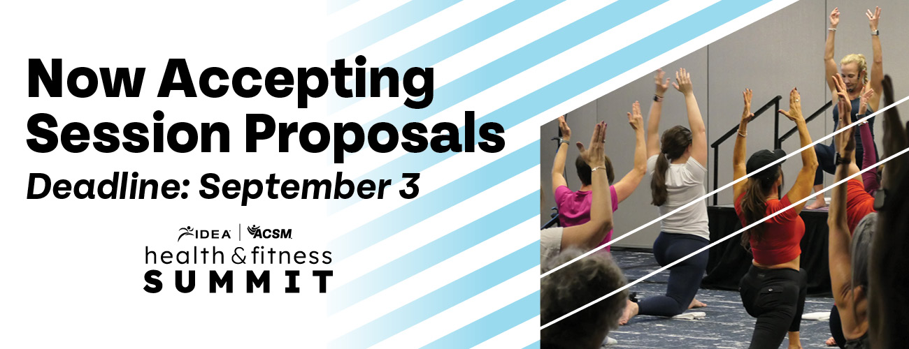 Now Accepting Session proposals, Deadline: September 3. IDEA & ACSM health & Fitness Summit logo, photo of a woman leading several people in a yoga class. teacher and students in a lunge position with arms extended overhead