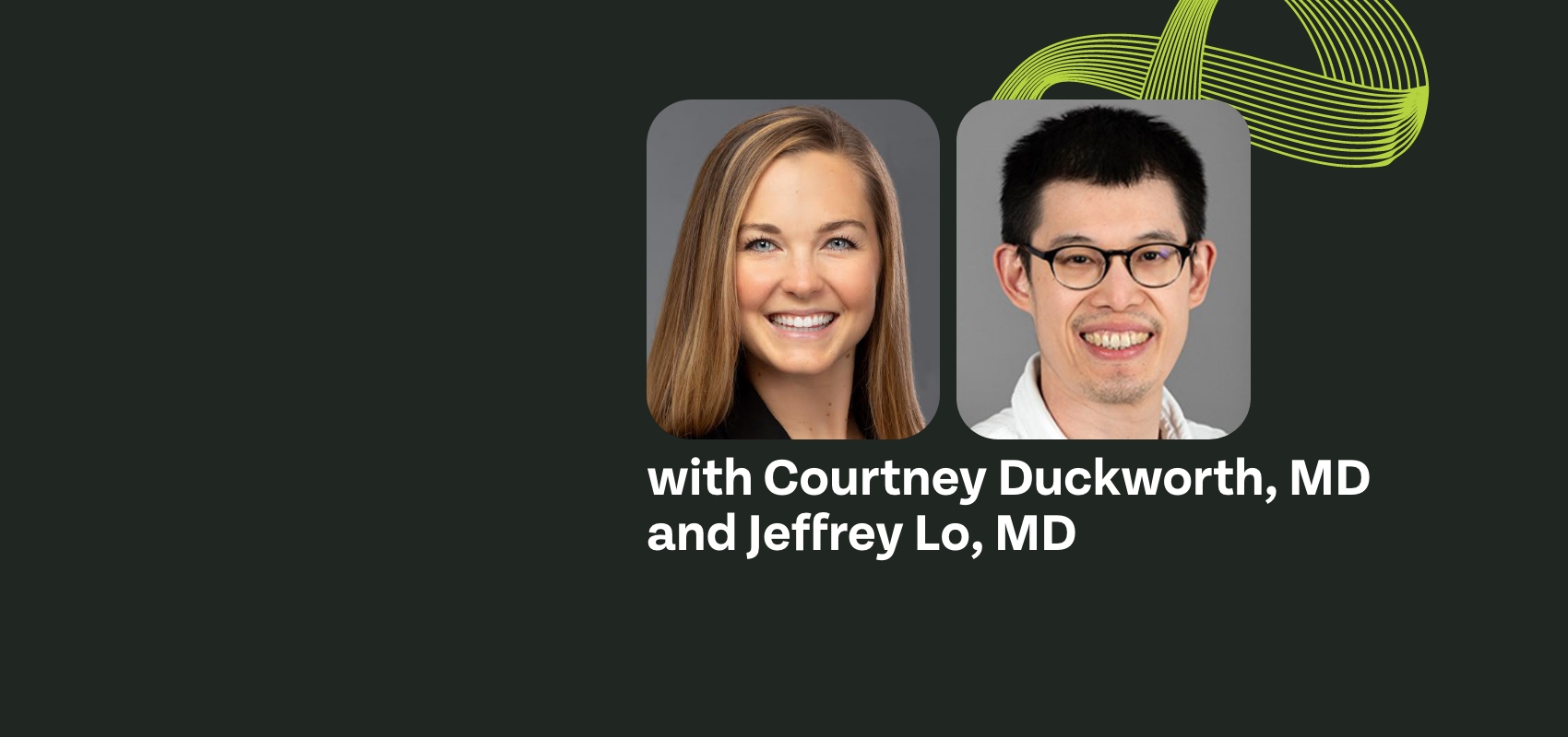 Courtney Duckworth, MD and Jeffrey Lo, MD