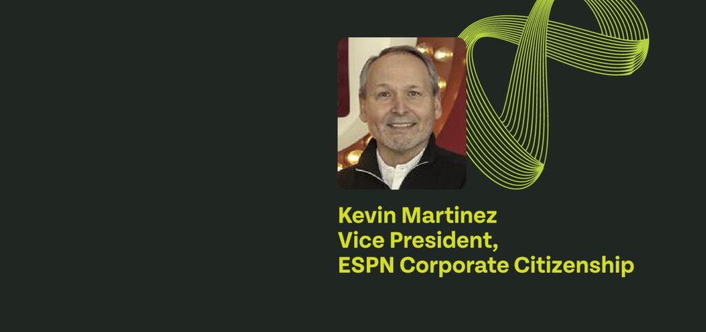 Kevin Martinez, ESPN’s Vice President of Corporate Citizenship