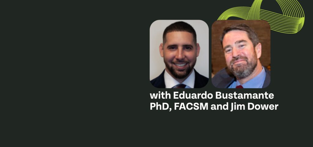 with Eduardo Bustamante, PhD, FACSM, and Jim Dower