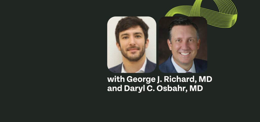 with George J> Richard, MD and Daryl C. Osbahr, MD