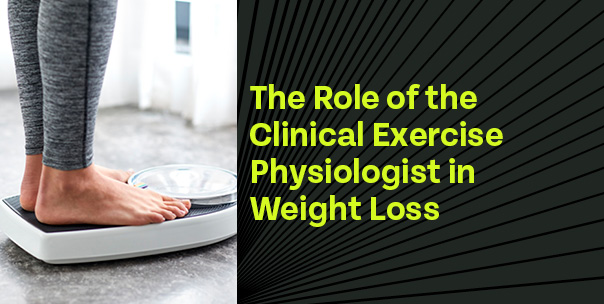 The Role of the Clinical Exercise Physiologist in Weight Loss