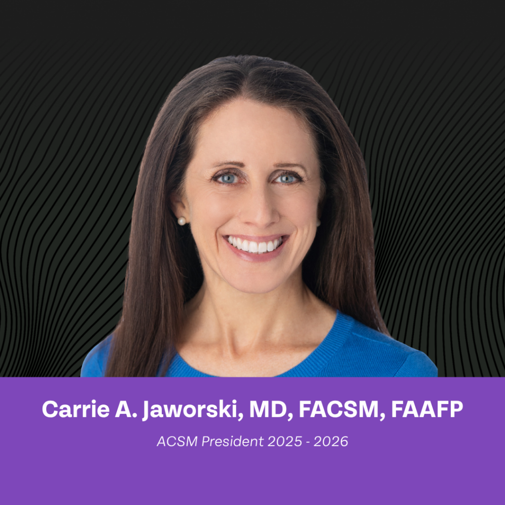 Carrie A. Jaworski, MD, FACSM, FAAFPACSM President 2025-2026
